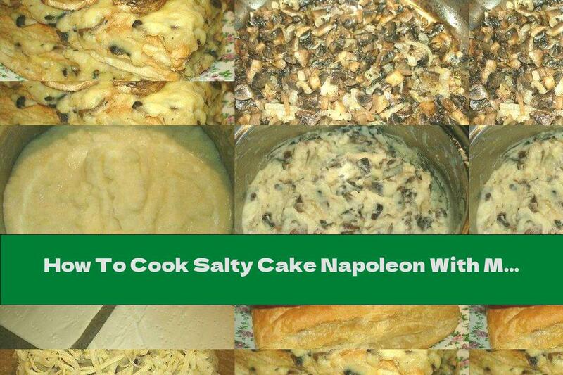 How To Cook Salty Cake Napoleon With Mushrooms And Cheese - Recipe