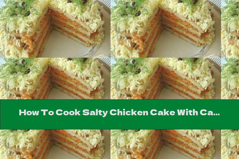 How To Cook Salty Chicken Cake With Carrots And Cheese - Recipe