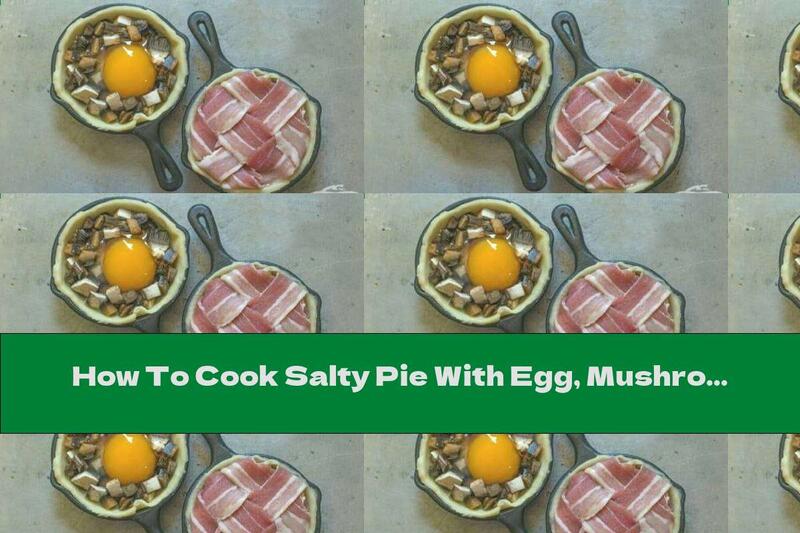 How To Cook Salty Pie With Egg, Mushrooms And Bacon - Recipe