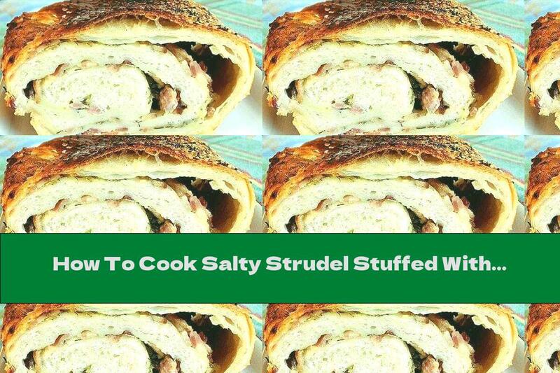 How To Cook Salty Strudel Stuffed With Bacon, Onion And Cheese - Recipe