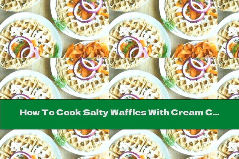How To Cook Salty Waffles With Cream Cheese, Capers And Red Onion - Recipe