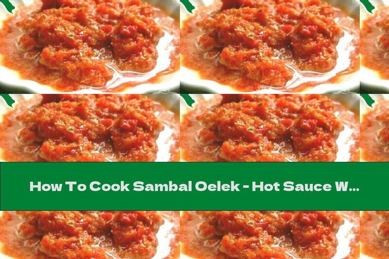 How To Cook Sambal Oelek - Hot Sauce With Peppers - Recipe