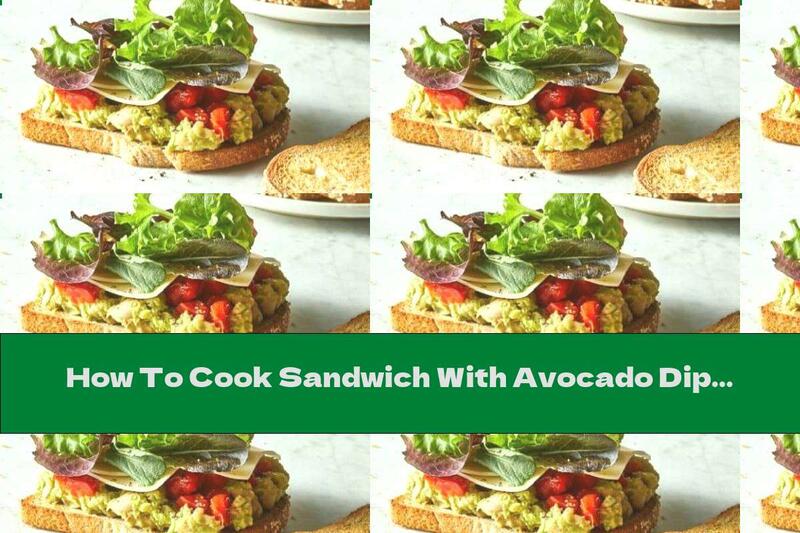 How To Cook Sandwich With Avocado Dip And White Beans - Recipe