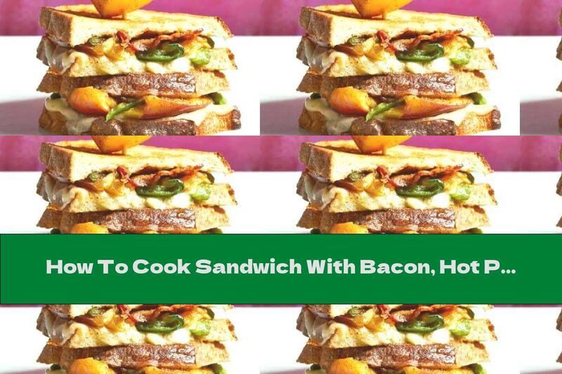 How To Cook Sandwich With Bacon, Hot Peppers And Peaches - Recipe