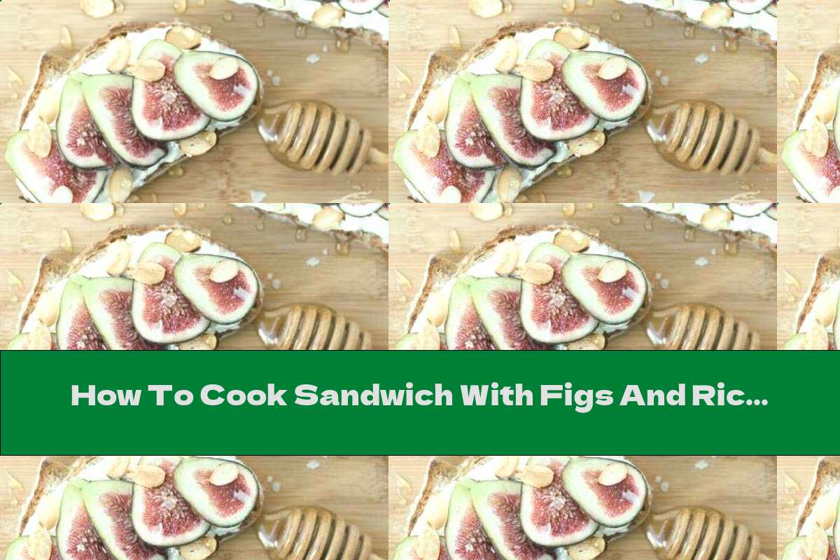 How To Cook Sandwich With Figs And Ricotta Cheese - Recipe