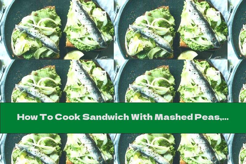 How To Cook Sandwich With Mashed Peas, Sardines And Fennel - Recipe