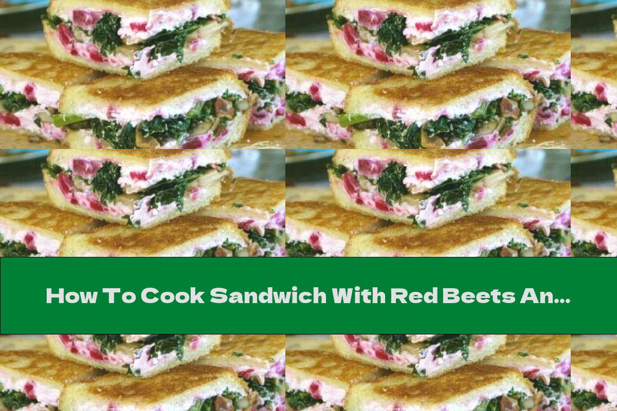 How To Cook Sandwich With Red Beets And Goat Cheese - Recipe