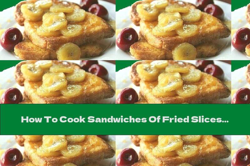 How To Cook Sandwiches Of Fried Slices Stuffed With Bananas And Honey - Recipe
