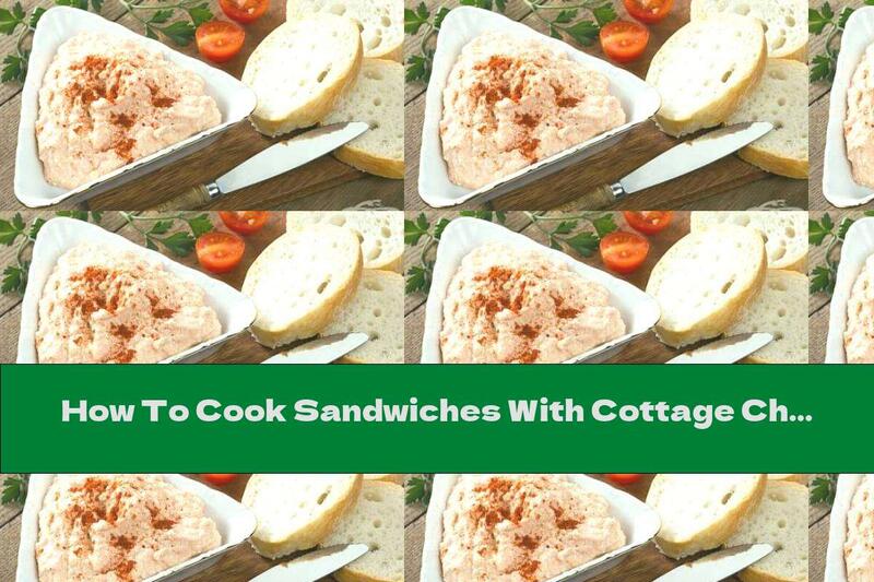 How To Cook Sandwiches With Cottage Cheese, Tomatoes And Garlic - Recipe