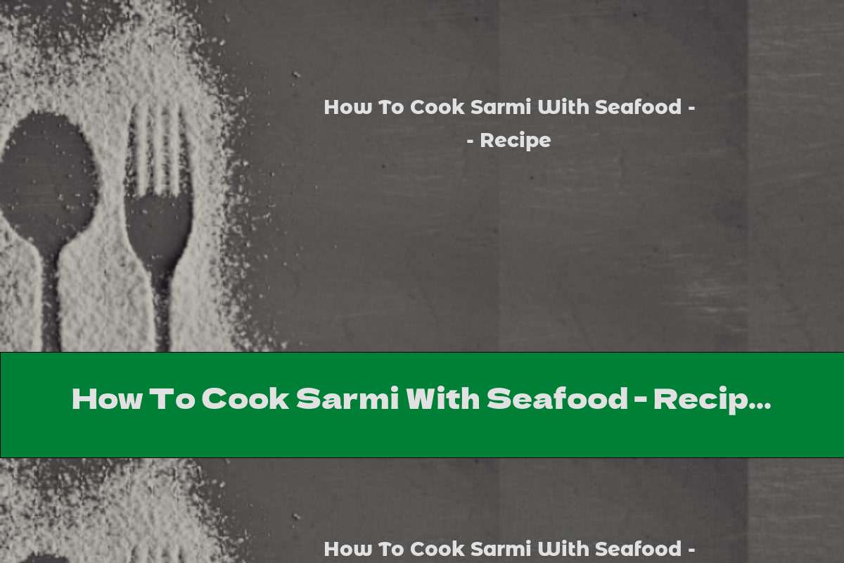 How To Cook Sarmi With Seafood - Recipe
