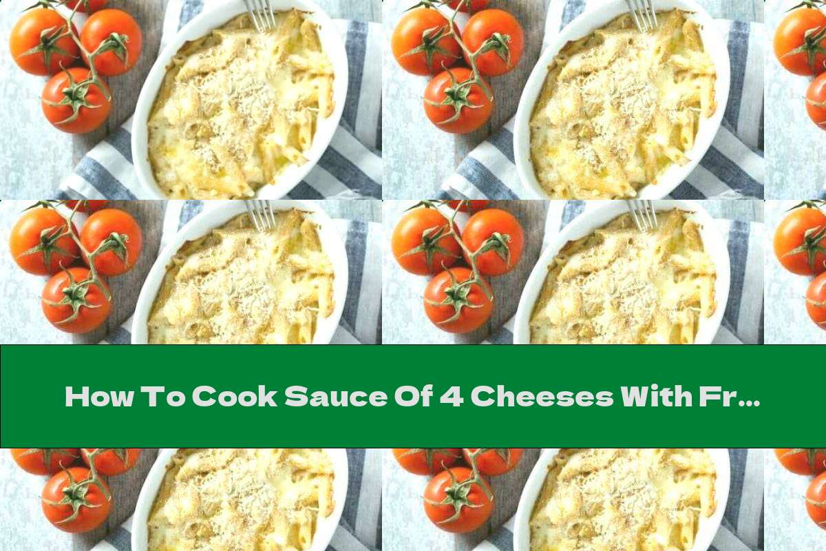 How To Cook Sauce Of 4 Cheeses With Fresh Milk And Butter - Recipe