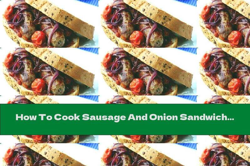 How To Cook Sausage And Onion Sandwich - Recipe