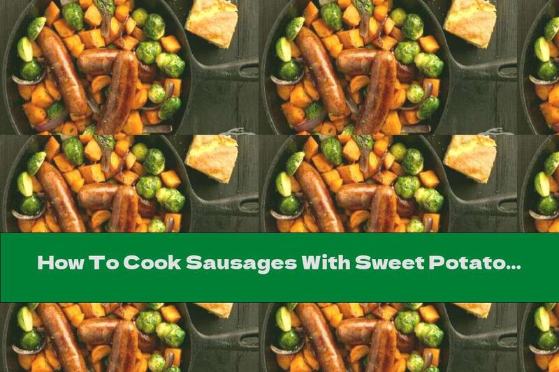 How To Cook Sausages With Sweet Potatoes And Brussels Sprouts - Recipe