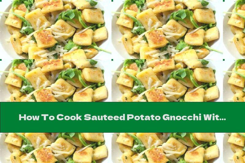 How To Cook Sauteed Potato Gnocchi With Arugula And Cheese - Recipe
