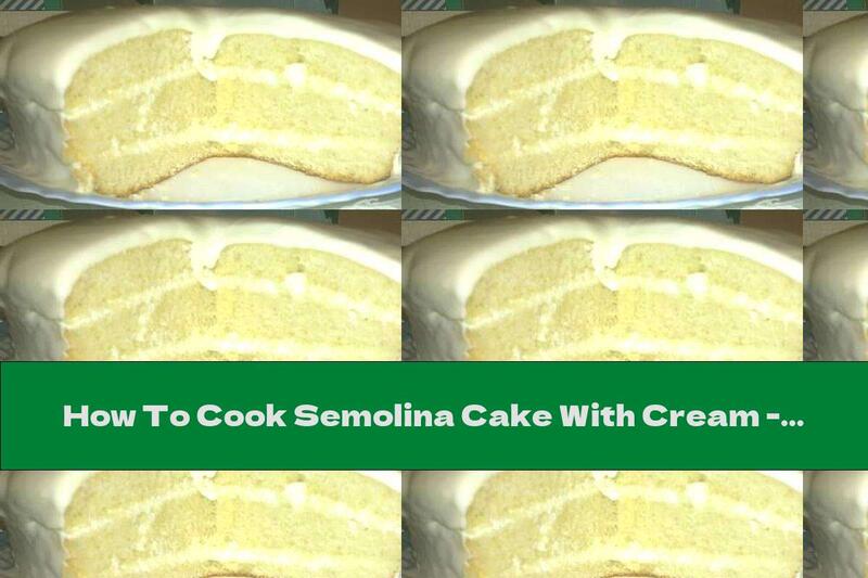 How To Cook Semolina Cake With Cream - Recipe
