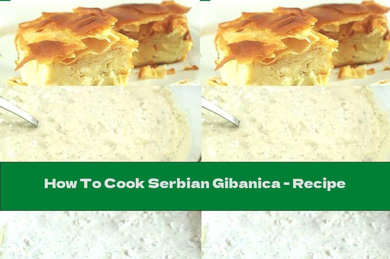 How To Cook Serbian Gibanica - Recipe