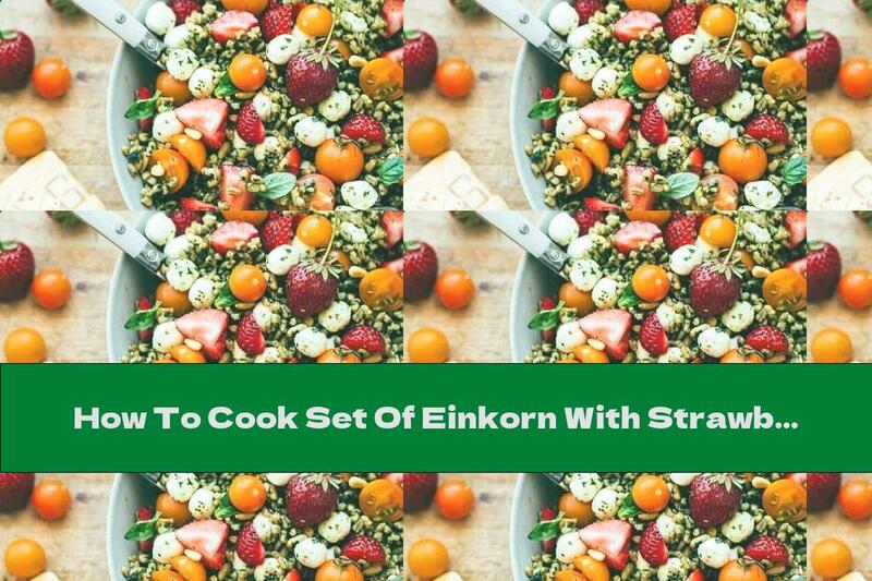 How To Cook Set Of Einkorn With Strawberries, Tomatoes, Pesto And Mozzarella - Recipe