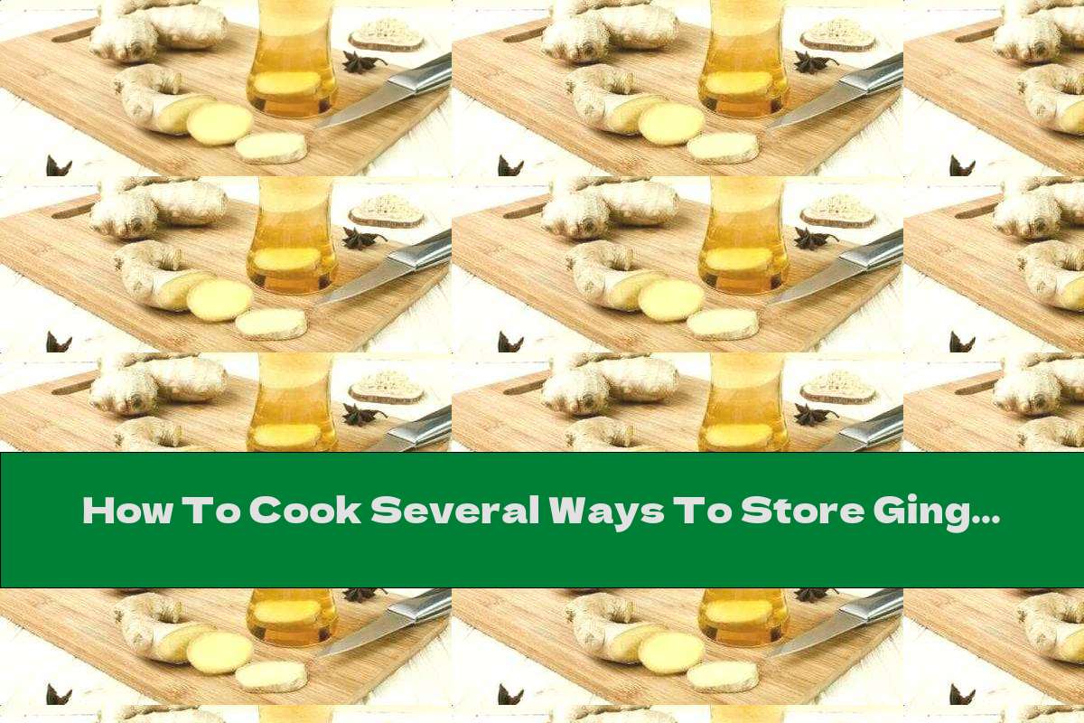 How To Cook Several Ways To Store Ginger - Recipe