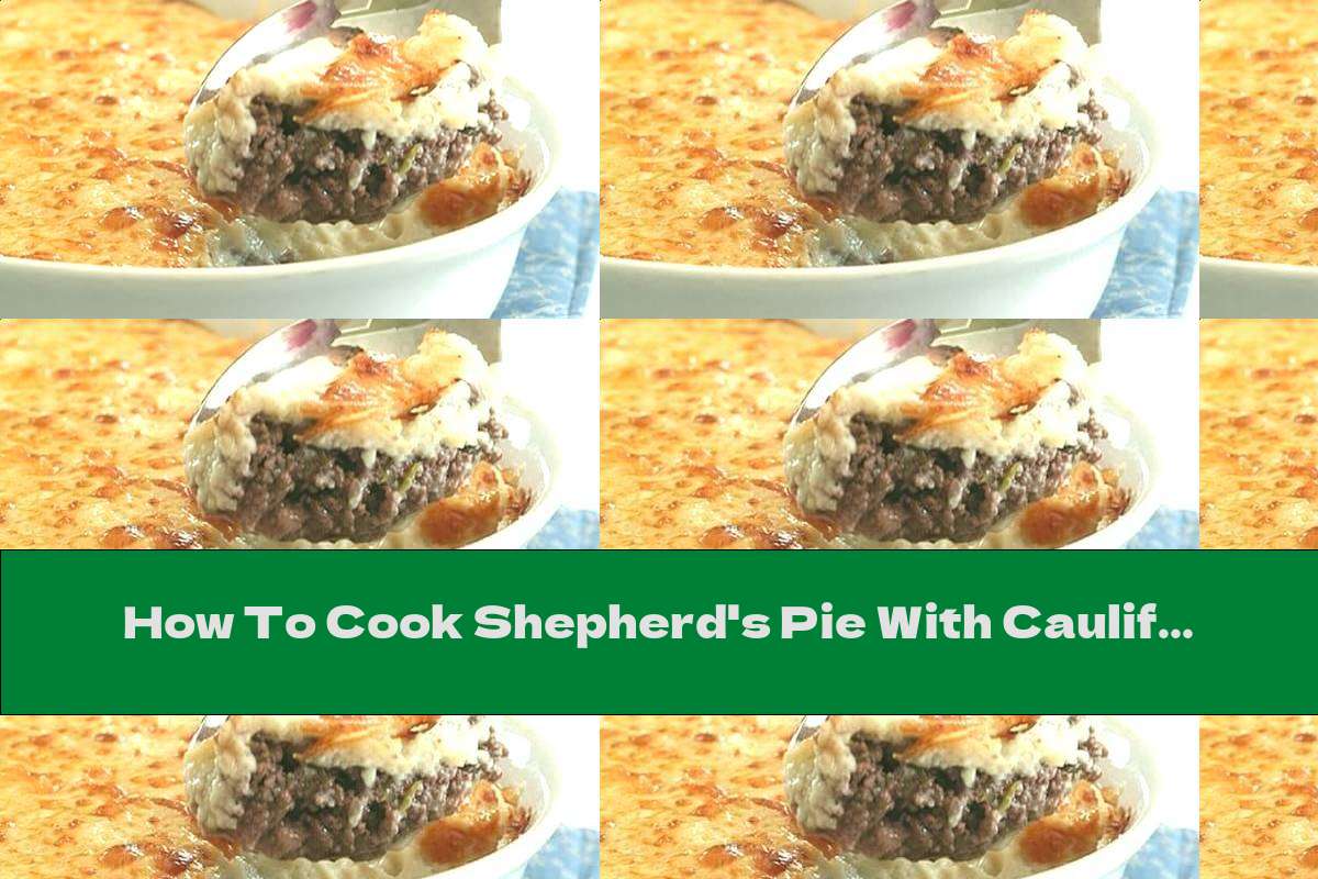 How To Cook Shepherd's Pie With Cauliflower - Recipe