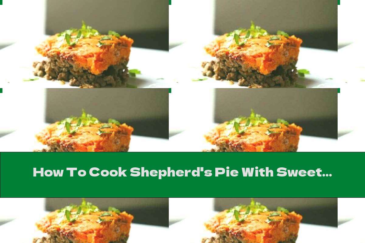 How To Cook Shepherd's Pie With Sweet Potatoes - Recipe