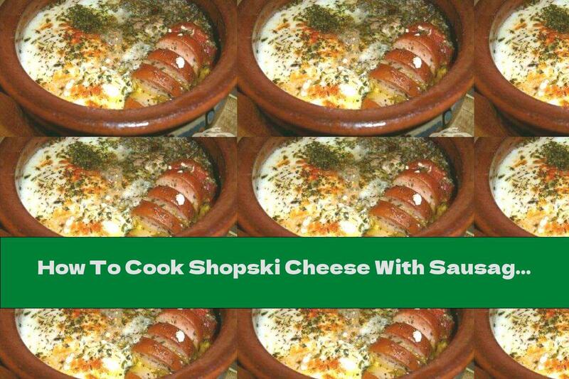 How To Cook Shopski Cheese With Sausage - Recipe