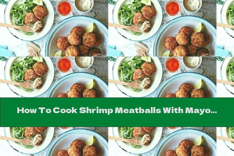 How To Cook Shrimp Meatballs With Mayonnaise - Recipe