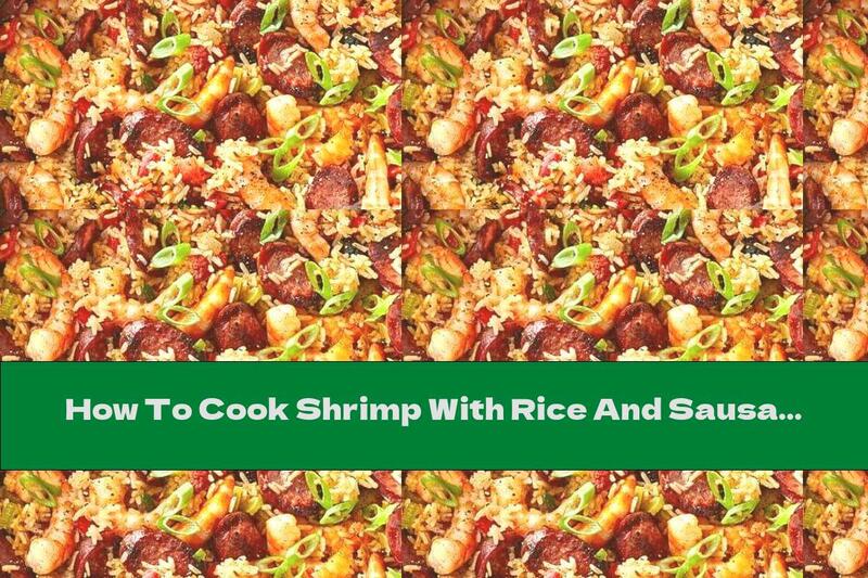 How To Cook Shrimp With Rice And Sausage - Recipe