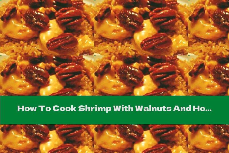How To Cook Shrimp With Walnuts And Honey - Recipe