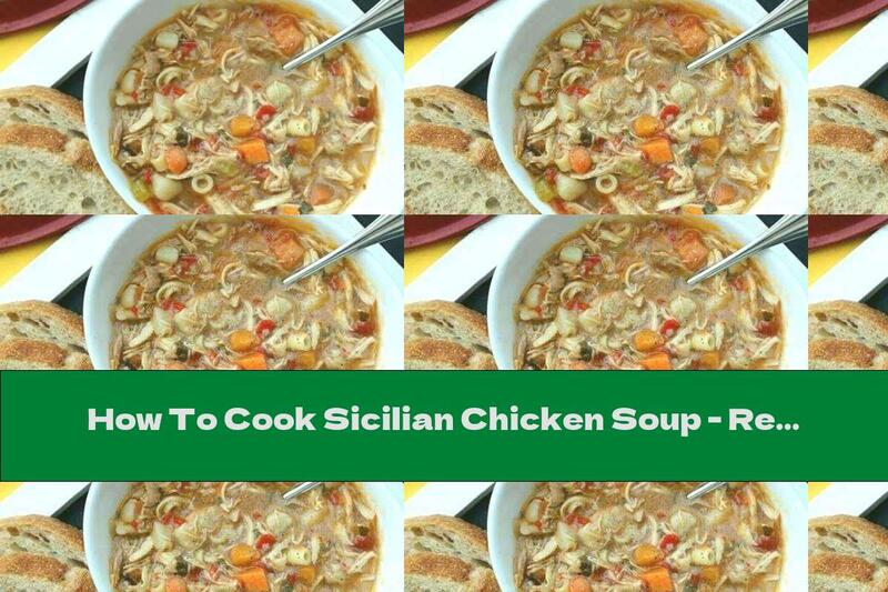 How To Cook Sicilian Chicken Soup - Recipe
