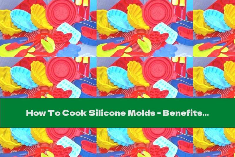 How To Cook Silicone Molds - Benefits And Harms (Part One) - Recipe