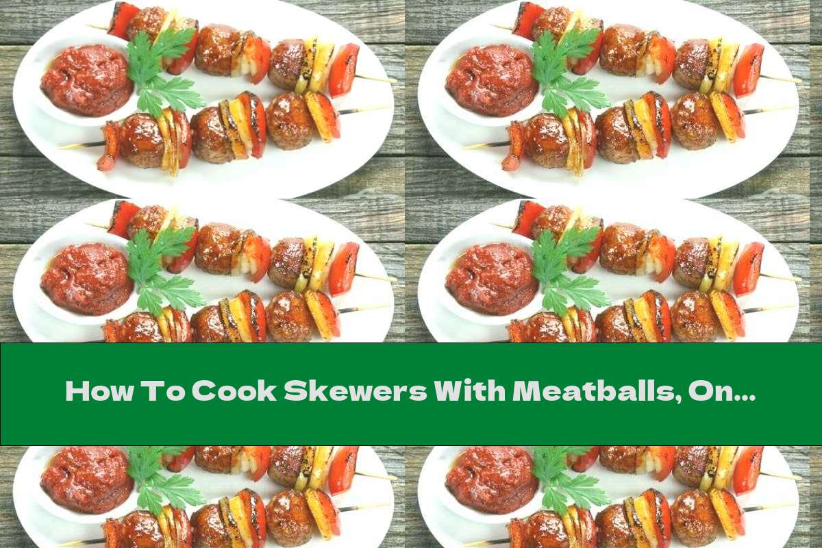 How To Cook Skewers With Meatballs, Onions And Tomatoes Recipe This