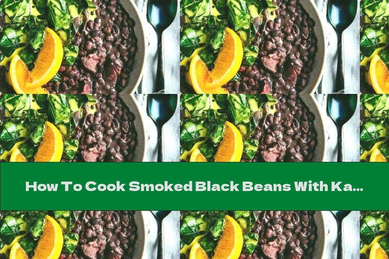 How To Cook Smoked Black Beans With Kale And Pork Shank - Recipe