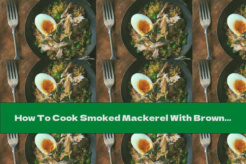 How To Cook Smoked Mackerel With Brown Rice, Peas And Spicy Spices - Recipe