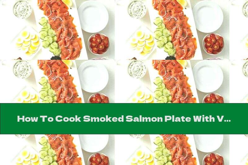 How To Cook Smoked Salmon Plate With Vegetables And Caviar - Recipe