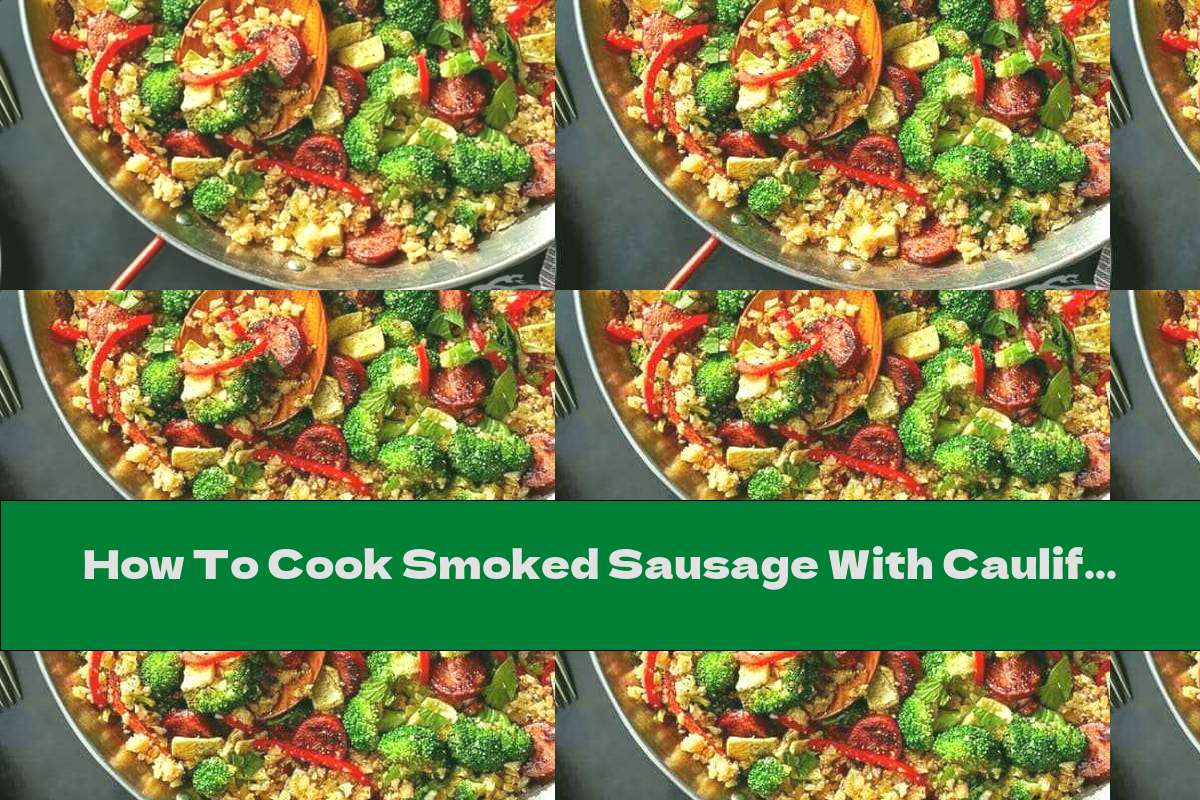 How To Cook Smoked Sausage With Cauliflower And Broccoli - Recipe