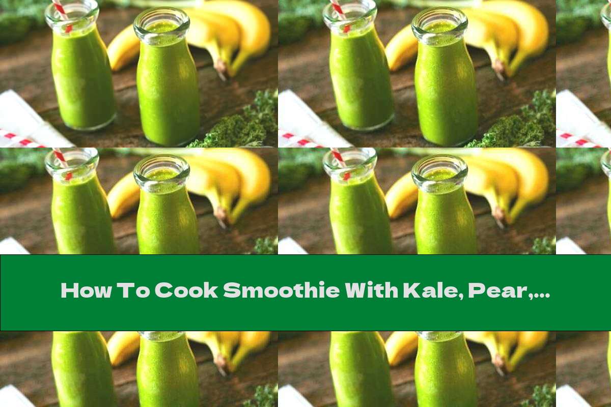 How To Cook Smoothie With Kale, Pear, Honey And Banana - Recipe
