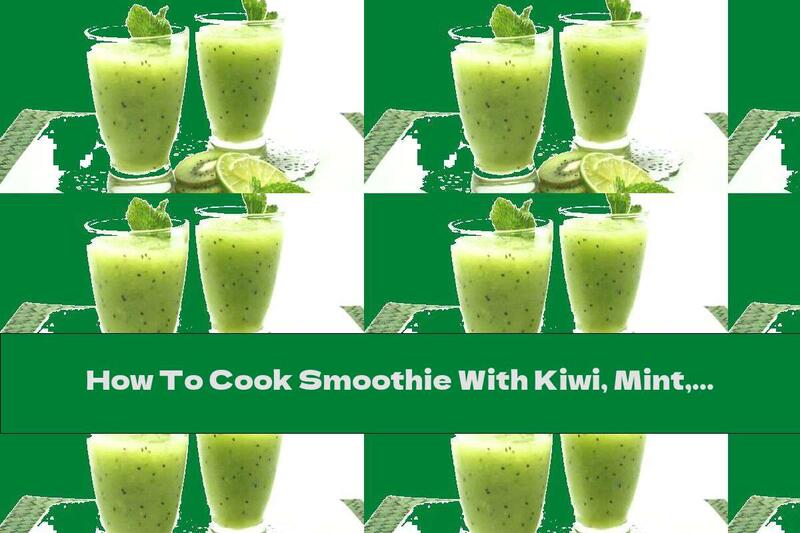 How To Cook Smoothie With Kiwi, Mint, Honey And Lime - Recipe