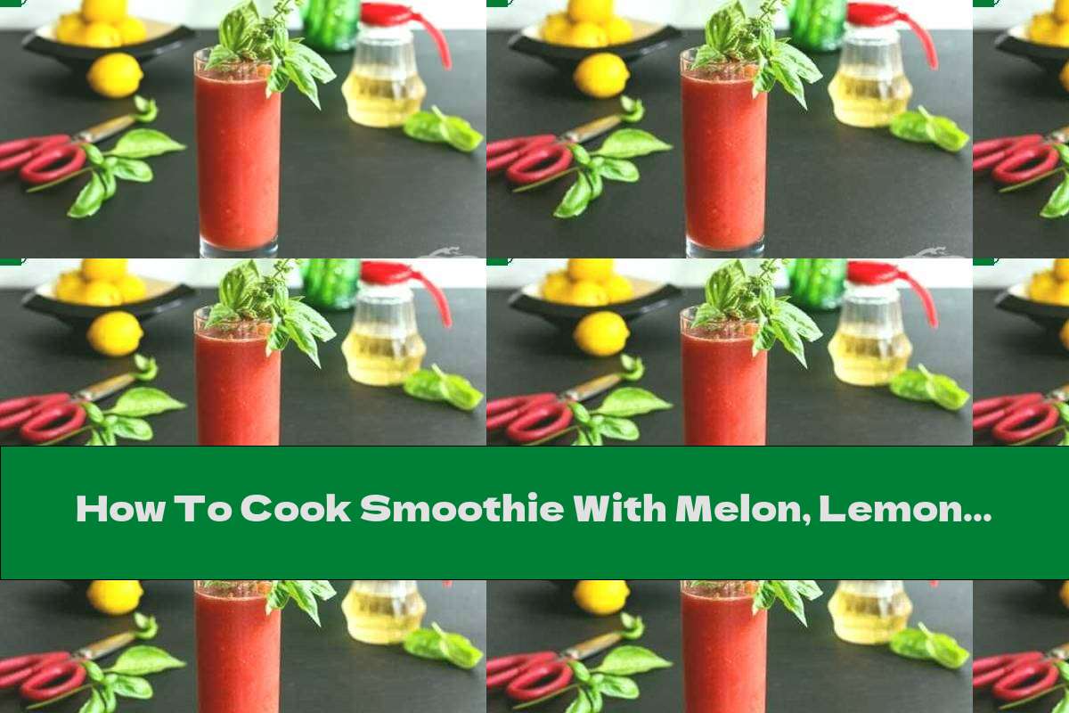 How To Cook Smoothie With Melon, Lemon Juice And Basil - Recipe