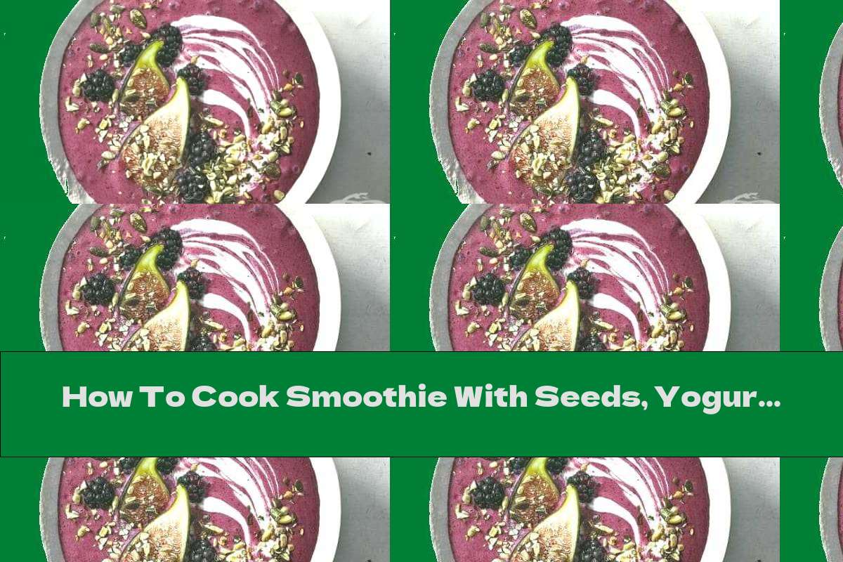 How To Cook Smoothie With Seeds, Yogurt And Blackberries - Recipe