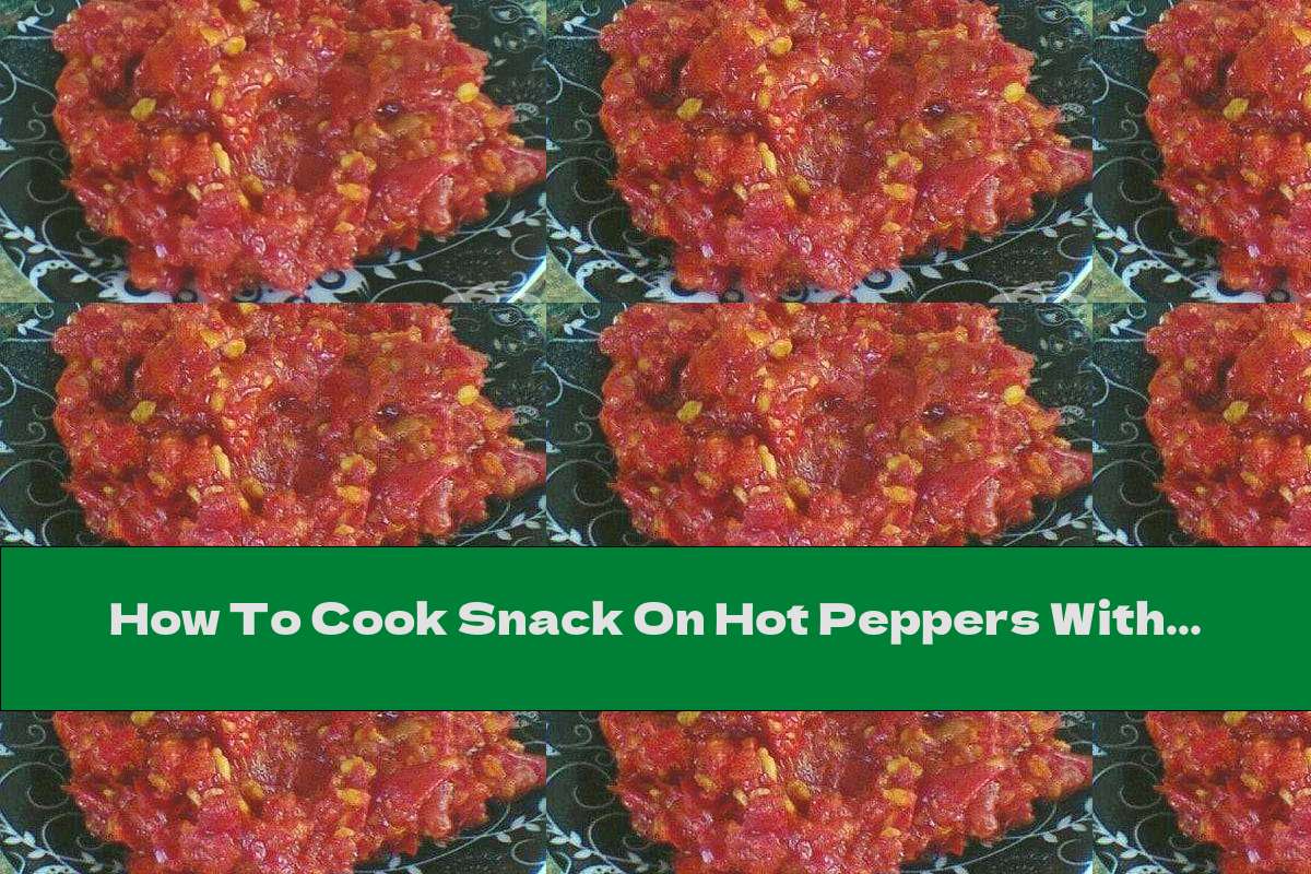 How To Cook Snack On Hot Peppers With Tomatoes And Garlic - Recipe