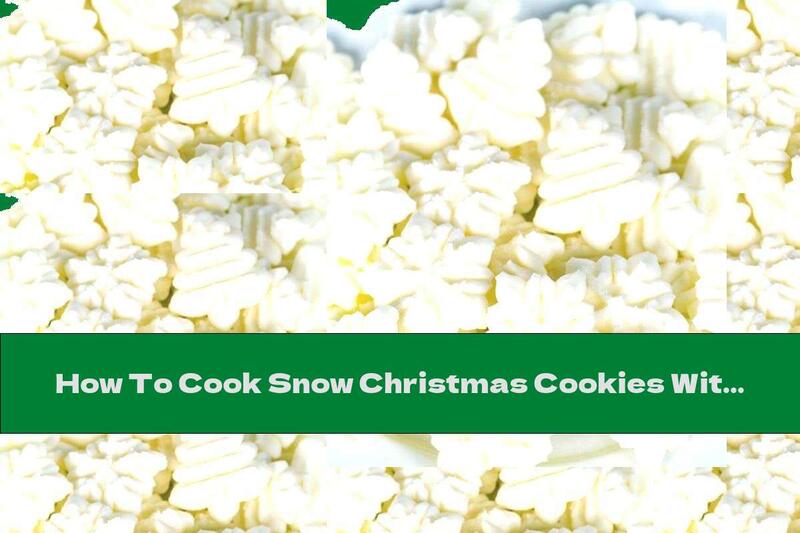 How To Cook Snow Christmas Cookies Without Baking - Recipe