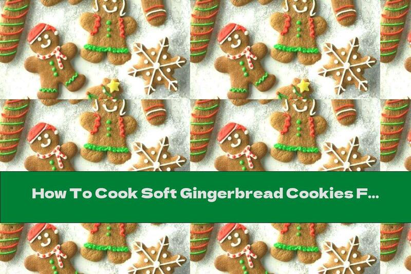 How To Cook Soft Gingerbread Cookies For Christmas - Recipe