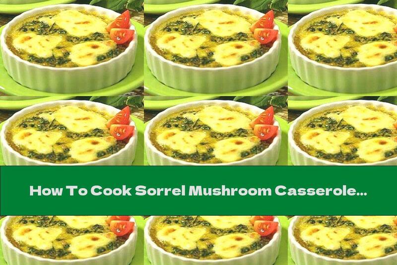 How To Cook Sorrel Mushroom Casserole - Recipe