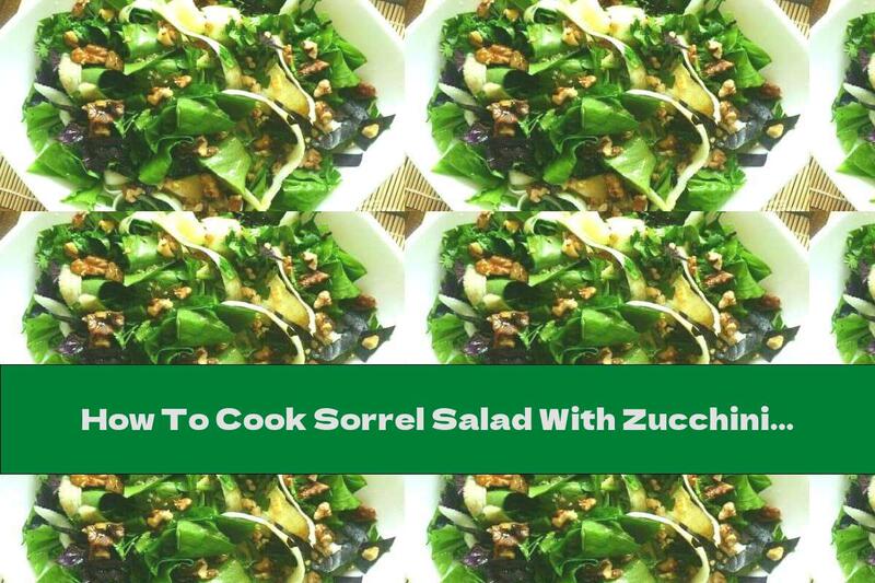 How To Cook Sorrel Salad With Zucchini, Walnuts And Garlic - Recipe