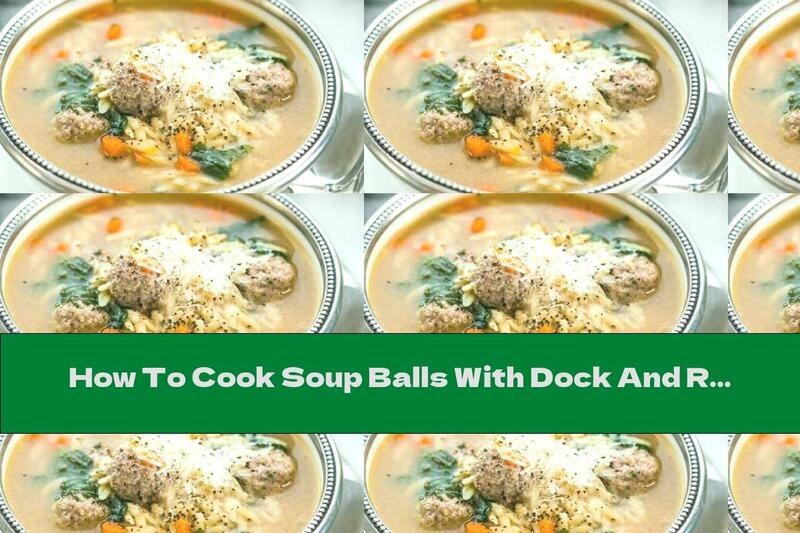 How To Cook Soup Balls With Dock And Rice - Recipe