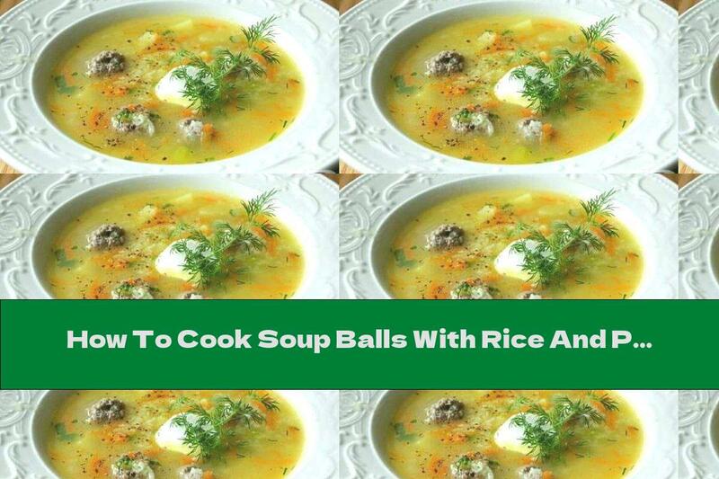 How To Cook Soup Balls With Rice And Potatoes - Recipe
