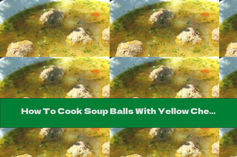 How To Cook Soup Balls With Yellow Cheese And Potatoes - Recipe