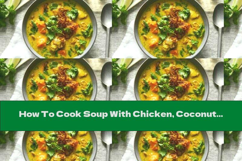 How To Cook Soup With Chicken, Coconut Milk And Sweet Potatoes - Recipe