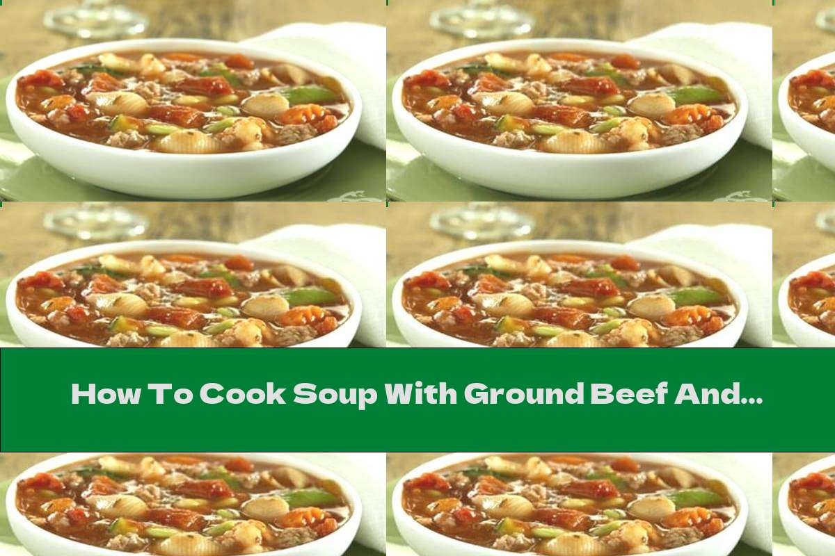 How To Cook Soup With Ground Beef And Pasta - Recipe