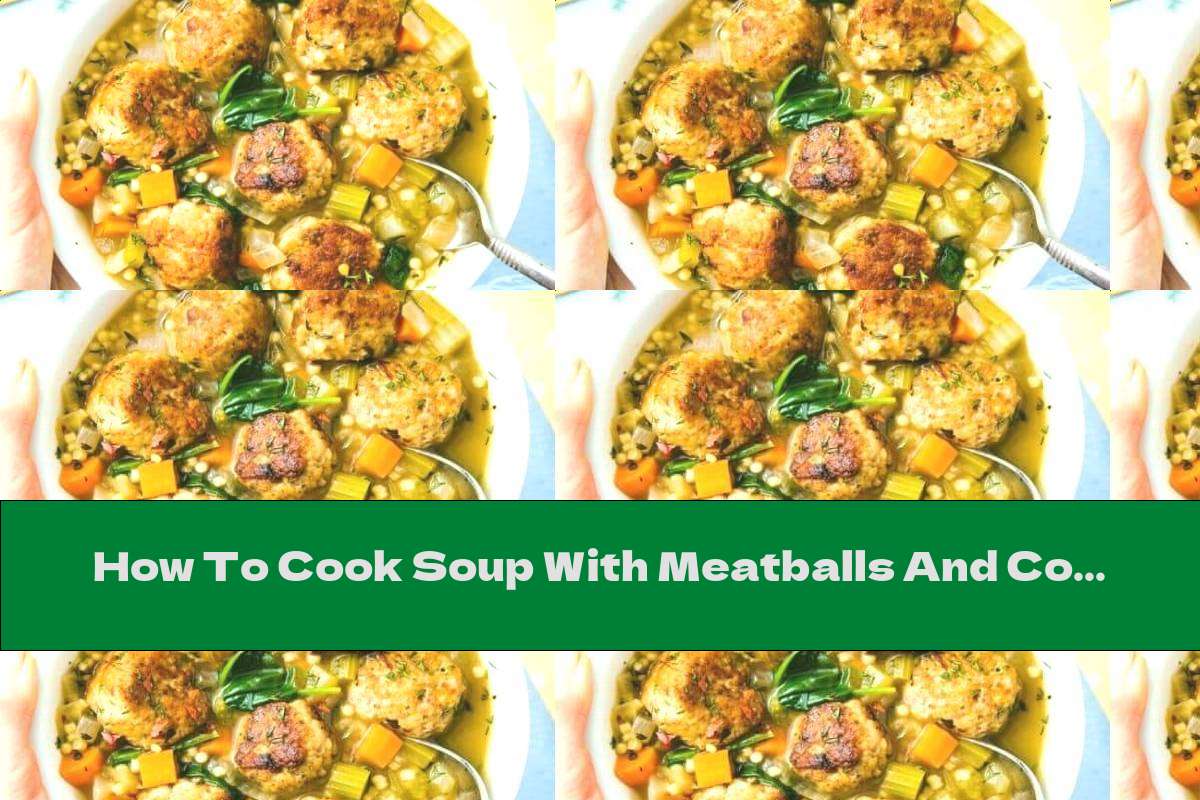 How To Cook Soup With Meatballs And Couscous (Italian Wedding Soup) - Recipe